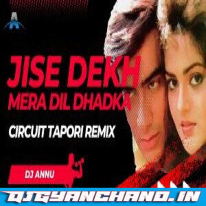 Jise Dekh Mera Dil Dhadka - Circuit Tapori Remix DJ Annu Gopiganj Jise Dekh Mera Dil Dhadka - Circuit Tapori Remix DJ Annu Gopiganj